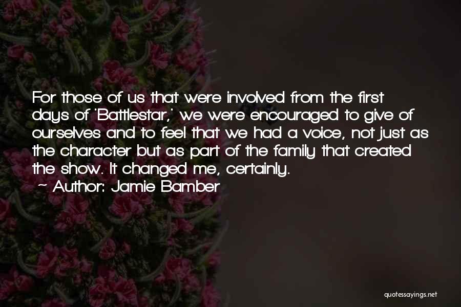 Jamie Bamber Quotes: For Those Of Us That Were Involved From The First Days Of 'battlestar,' We Were Encouraged To Give Of Ourselves