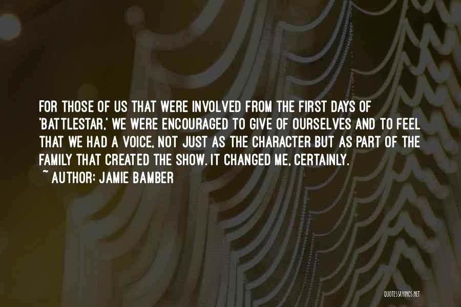 Jamie Bamber Quotes: For Those Of Us That Were Involved From The First Days Of 'battlestar,' We Were Encouraged To Give Of Ourselves