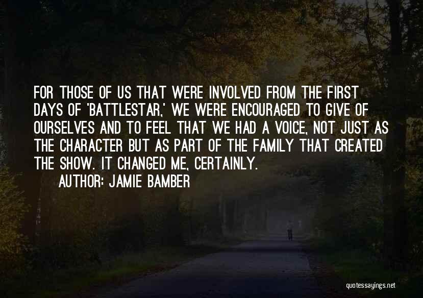 Jamie Bamber Quotes: For Those Of Us That Were Involved From The First Days Of 'battlestar,' We Were Encouraged To Give Of Ourselves