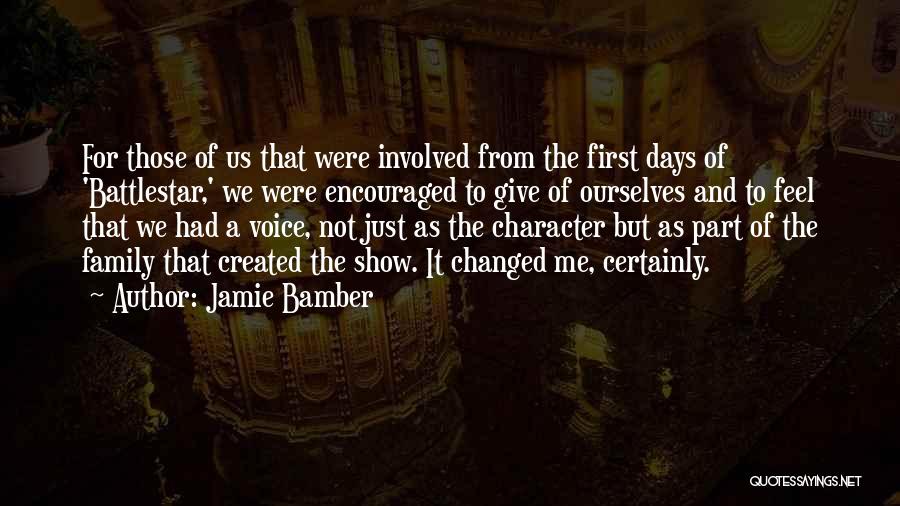 Jamie Bamber Quotes: For Those Of Us That Were Involved From The First Days Of 'battlestar,' We Were Encouraged To Give Of Ourselves