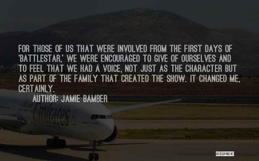 Jamie Bamber Quotes: For Those Of Us That Were Involved From The First Days Of 'battlestar,' We Were Encouraged To Give Of Ourselves