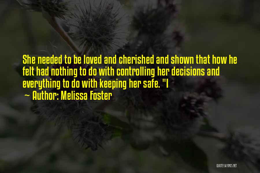 Melissa Foster Quotes: She Needed To Be Loved And Cherished And Shown That How He Felt Had Nothing To Do With Controlling Her