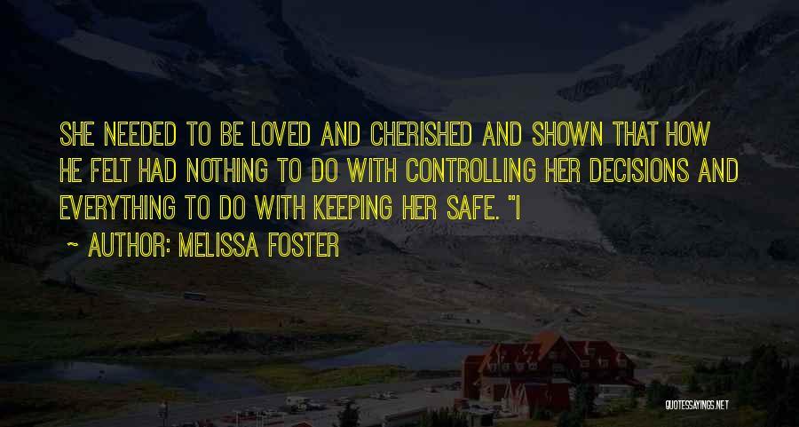 Melissa Foster Quotes: She Needed To Be Loved And Cherished And Shown That How He Felt Had Nothing To Do With Controlling Her