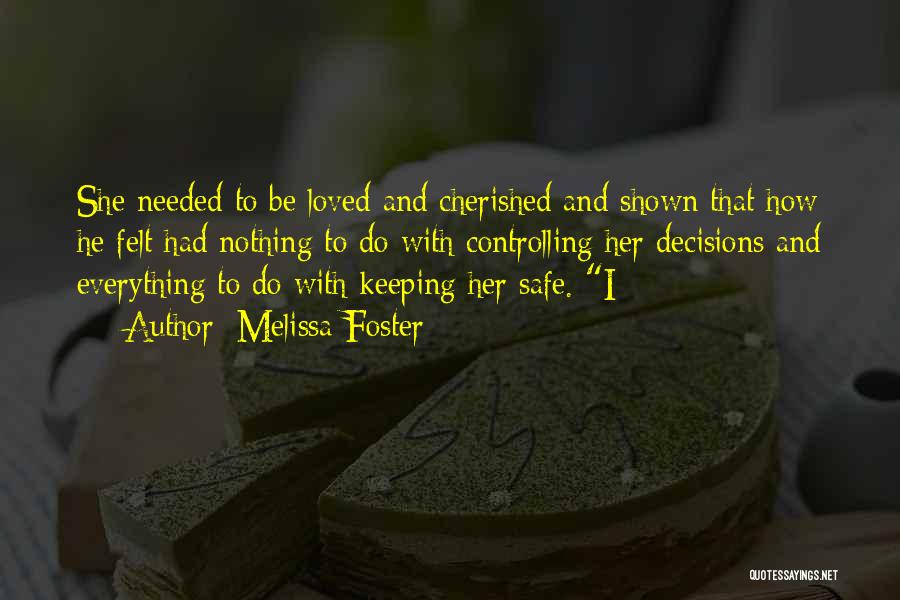 Melissa Foster Quotes: She Needed To Be Loved And Cherished And Shown That How He Felt Had Nothing To Do With Controlling Her