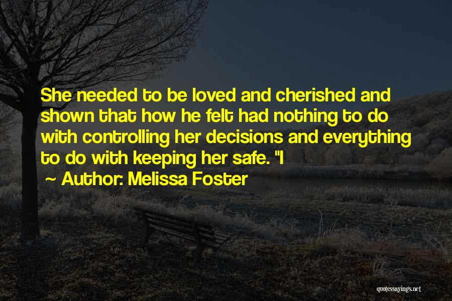 Melissa Foster Quotes: She Needed To Be Loved And Cherished And Shown That How He Felt Had Nothing To Do With Controlling Her