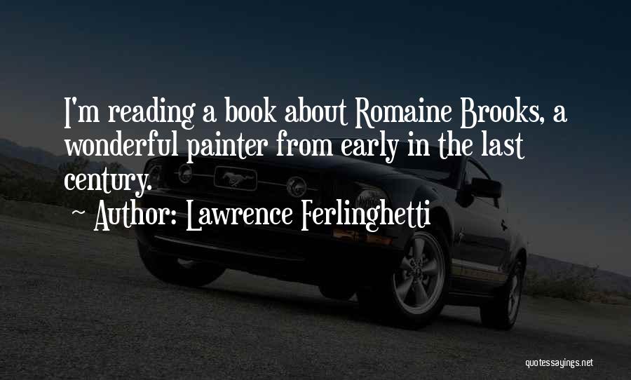 Lawrence Ferlinghetti Quotes: I'm Reading A Book About Romaine Brooks, A Wonderful Painter From Early In The Last Century.