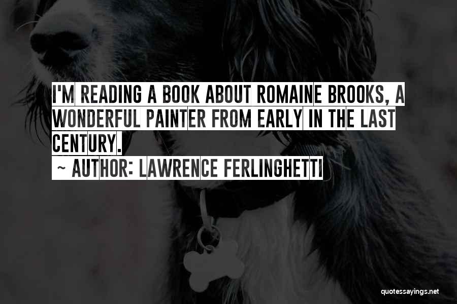 Lawrence Ferlinghetti Quotes: I'm Reading A Book About Romaine Brooks, A Wonderful Painter From Early In The Last Century.