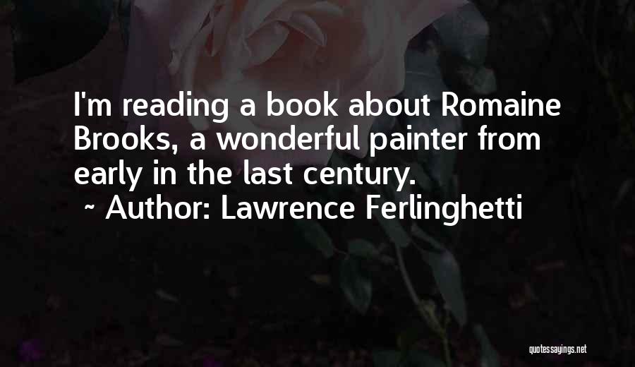 Lawrence Ferlinghetti Quotes: I'm Reading A Book About Romaine Brooks, A Wonderful Painter From Early In The Last Century.