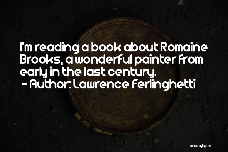 Lawrence Ferlinghetti Quotes: I'm Reading A Book About Romaine Brooks, A Wonderful Painter From Early In The Last Century.