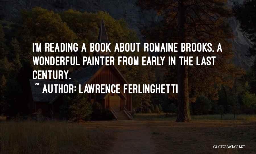 Lawrence Ferlinghetti Quotes: I'm Reading A Book About Romaine Brooks, A Wonderful Painter From Early In The Last Century.