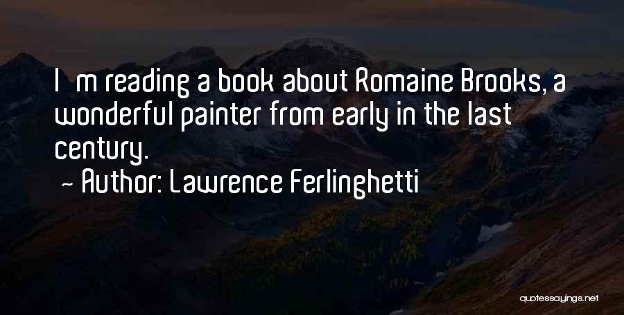 Lawrence Ferlinghetti Quotes: I'm Reading A Book About Romaine Brooks, A Wonderful Painter From Early In The Last Century.