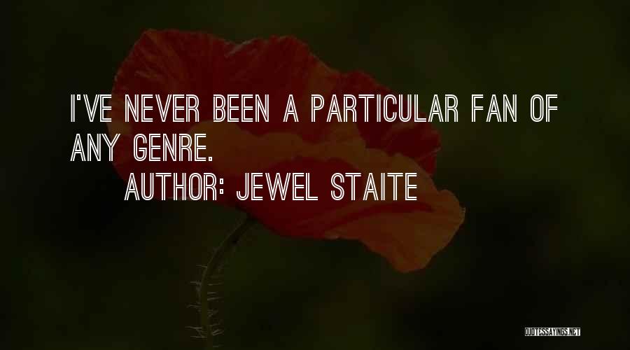 Jewel Staite Quotes: I've Never Been A Particular Fan Of Any Genre.