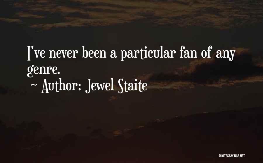 Jewel Staite Quotes: I've Never Been A Particular Fan Of Any Genre.