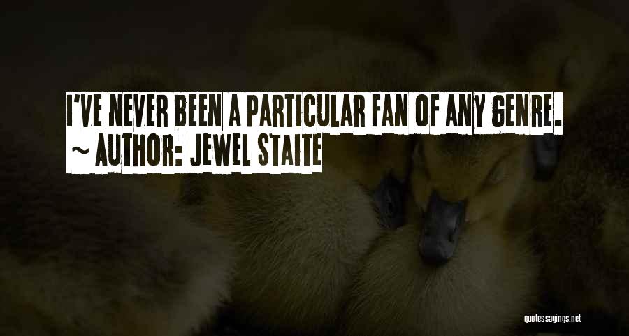 Jewel Staite Quotes: I've Never Been A Particular Fan Of Any Genre.