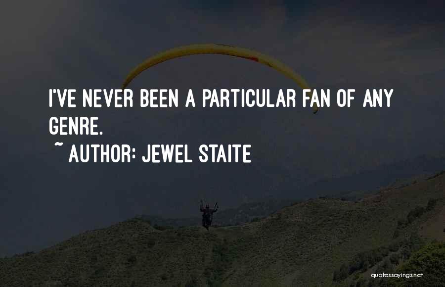 Jewel Staite Quotes: I've Never Been A Particular Fan Of Any Genre.