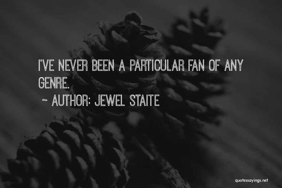 Jewel Staite Quotes: I've Never Been A Particular Fan Of Any Genre.