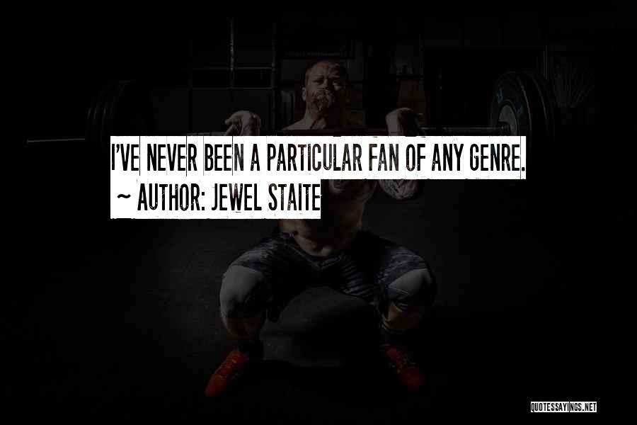 Jewel Staite Quotes: I've Never Been A Particular Fan Of Any Genre.