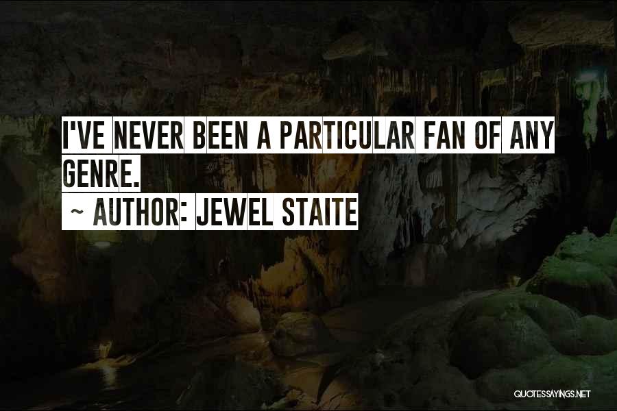 Jewel Staite Quotes: I've Never Been A Particular Fan Of Any Genre.