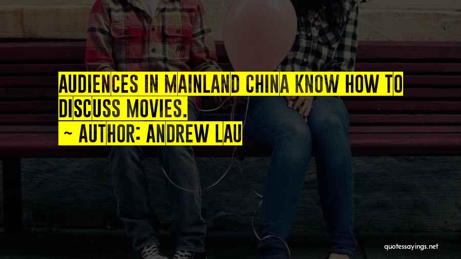 Andrew Lau Quotes: Audiences In Mainland China Know How To Discuss Movies.