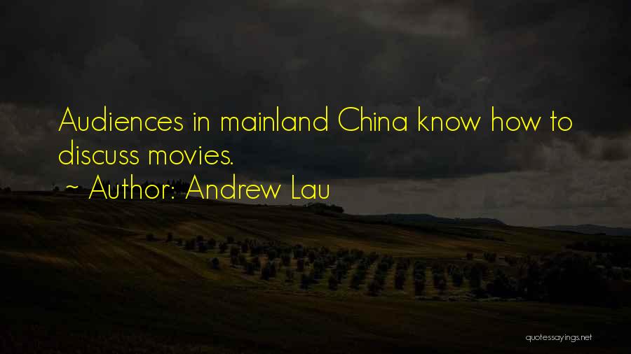 Andrew Lau Quotes: Audiences In Mainland China Know How To Discuss Movies.