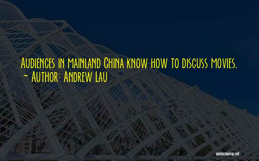 Andrew Lau Quotes: Audiences In Mainland China Know How To Discuss Movies.