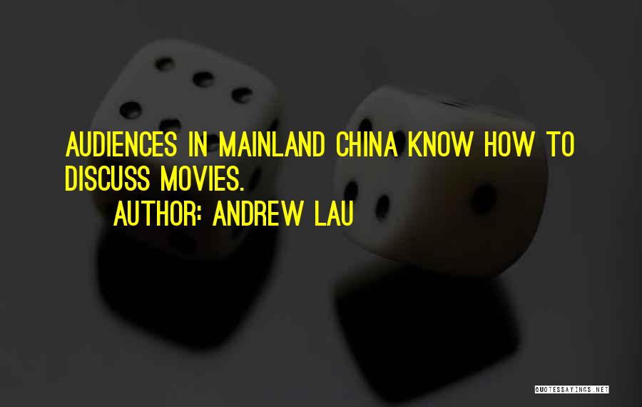 Andrew Lau Quotes: Audiences In Mainland China Know How To Discuss Movies.