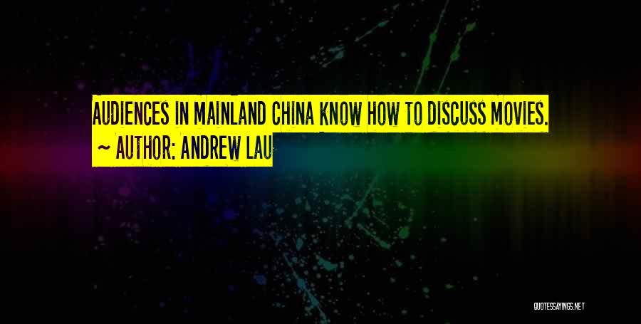 Andrew Lau Quotes: Audiences In Mainland China Know How To Discuss Movies.