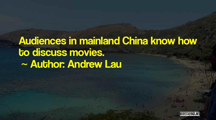 Andrew Lau Quotes: Audiences In Mainland China Know How To Discuss Movies.