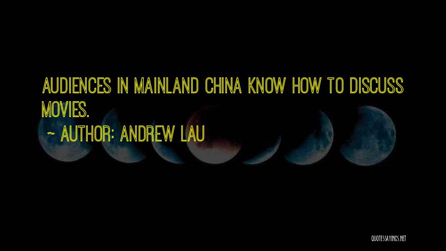 Andrew Lau Quotes: Audiences In Mainland China Know How To Discuss Movies.
