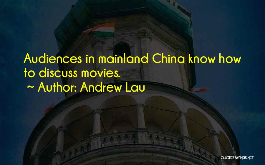 Andrew Lau Quotes: Audiences In Mainland China Know How To Discuss Movies.