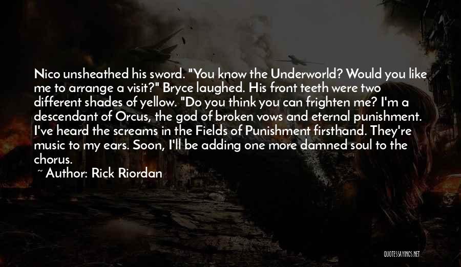 Rick Riordan Quotes: Nico Unsheathed His Sword. You Know The Underworld? Would You Like Me To Arrange A Visit? Bryce Laughed. His Front