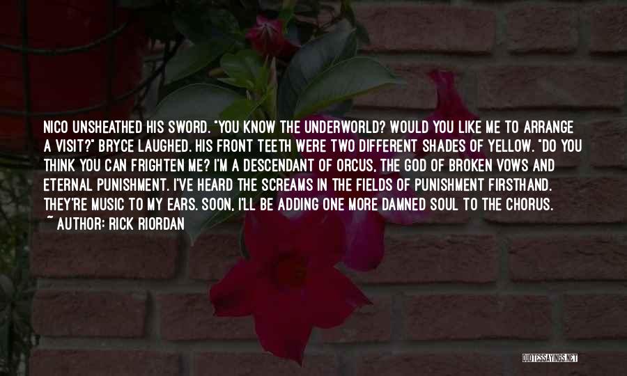 Rick Riordan Quotes: Nico Unsheathed His Sword. You Know The Underworld? Would You Like Me To Arrange A Visit? Bryce Laughed. His Front