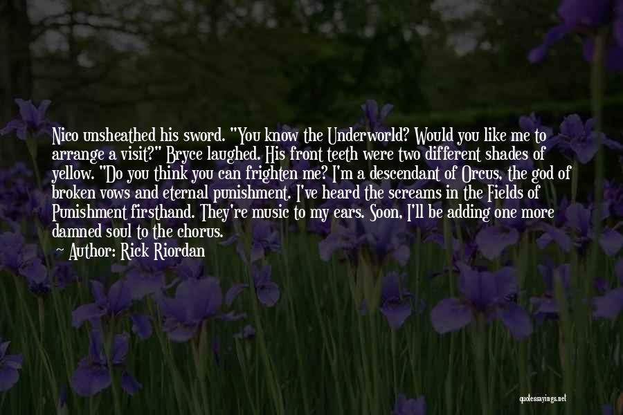 Rick Riordan Quotes: Nico Unsheathed His Sword. You Know The Underworld? Would You Like Me To Arrange A Visit? Bryce Laughed. His Front