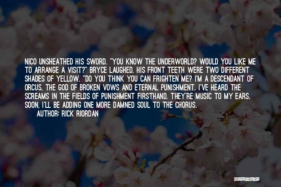 Rick Riordan Quotes: Nico Unsheathed His Sword. You Know The Underworld? Would You Like Me To Arrange A Visit? Bryce Laughed. His Front