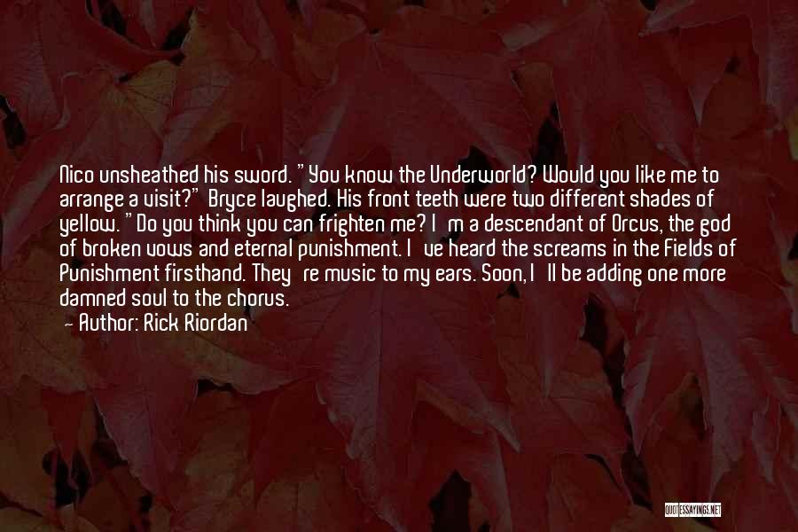 Rick Riordan Quotes: Nico Unsheathed His Sword. You Know The Underworld? Would You Like Me To Arrange A Visit? Bryce Laughed. His Front