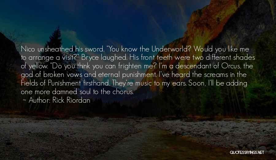 Rick Riordan Quotes: Nico Unsheathed His Sword. You Know The Underworld? Would You Like Me To Arrange A Visit? Bryce Laughed. His Front