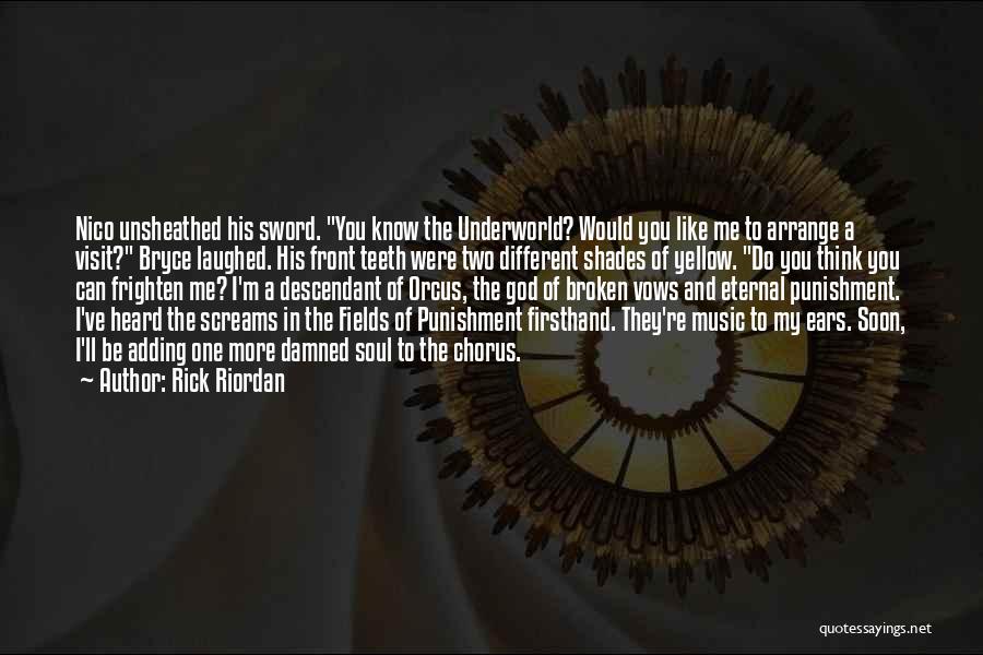 Rick Riordan Quotes: Nico Unsheathed His Sword. You Know The Underworld? Would You Like Me To Arrange A Visit? Bryce Laughed. His Front