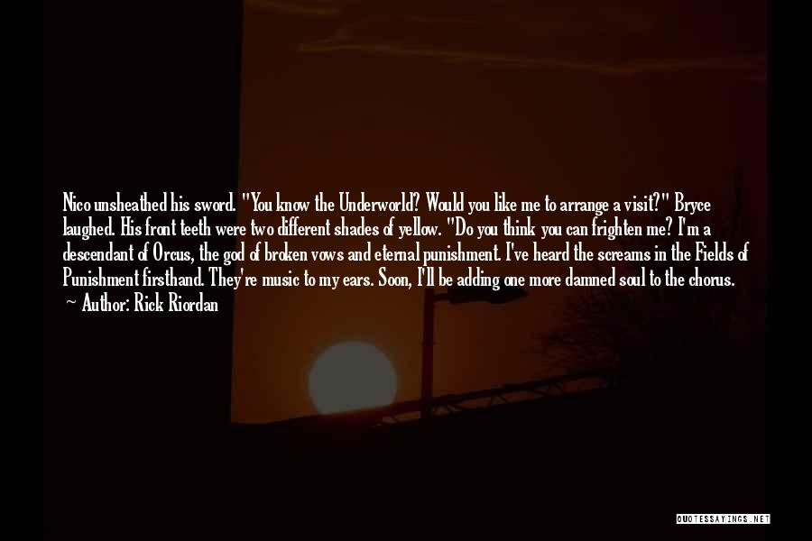 Rick Riordan Quotes: Nico Unsheathed His Sword. You Know The Underworld? Would You Like Me To Arrange A Visit? Bryce Laughed. His Front