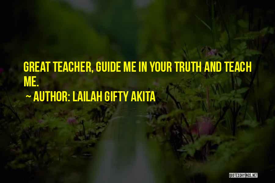 Lailah Gifty Akita Quotes: Great Teacher, Guide Me In Your Truth And Teach Me.