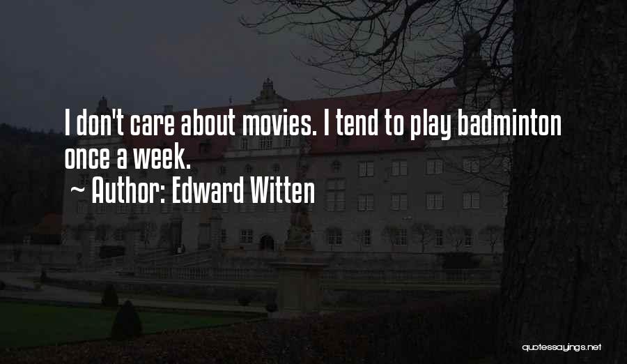 Edward Witten Quotes: I Don't Care About Movies. I Tend To Play Badminton Once A Week.