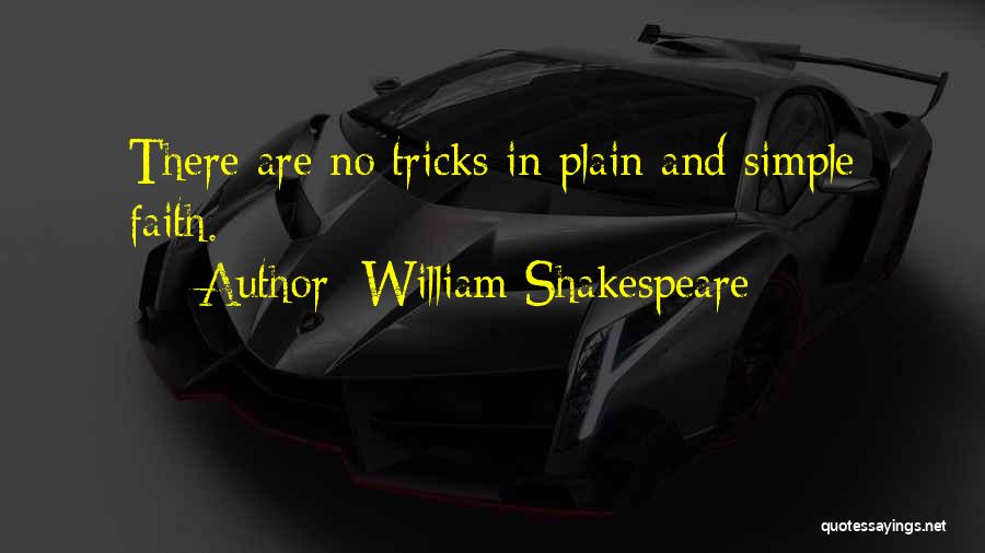 William Shakespeare Quotes: There Are No Tricks In Plain And Simple Faith.