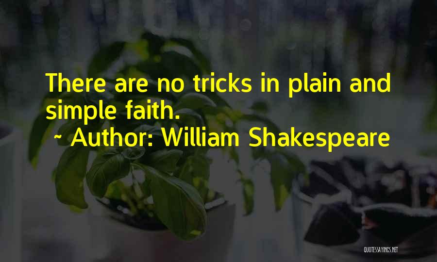 William Shakespeare Quotes: There Are No Tricks In Plain And Simple Faith.