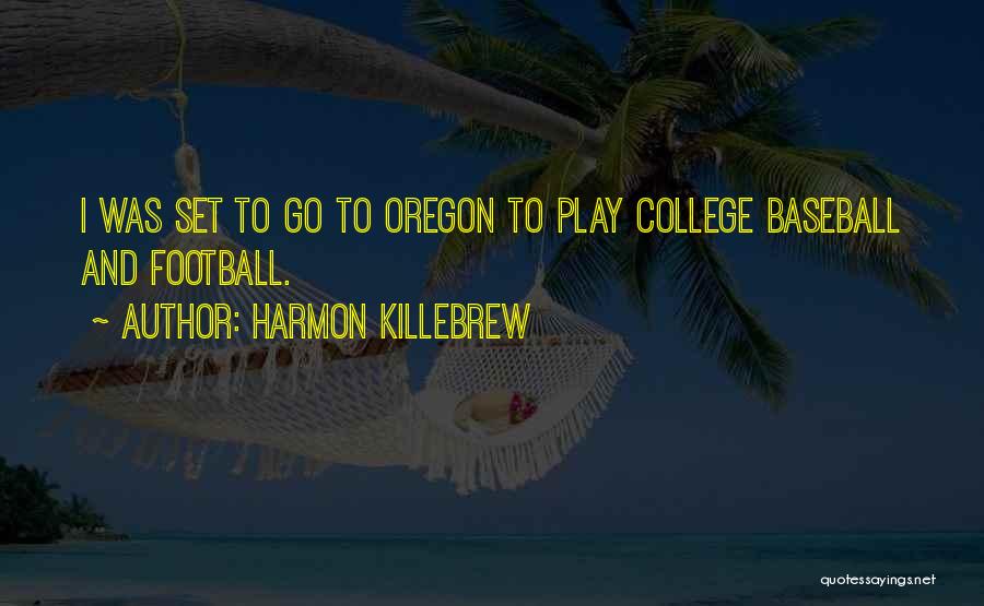 Harmon Killebrew Quotes: I Was Set To Go To Oregon To Play College Baseball And Football.