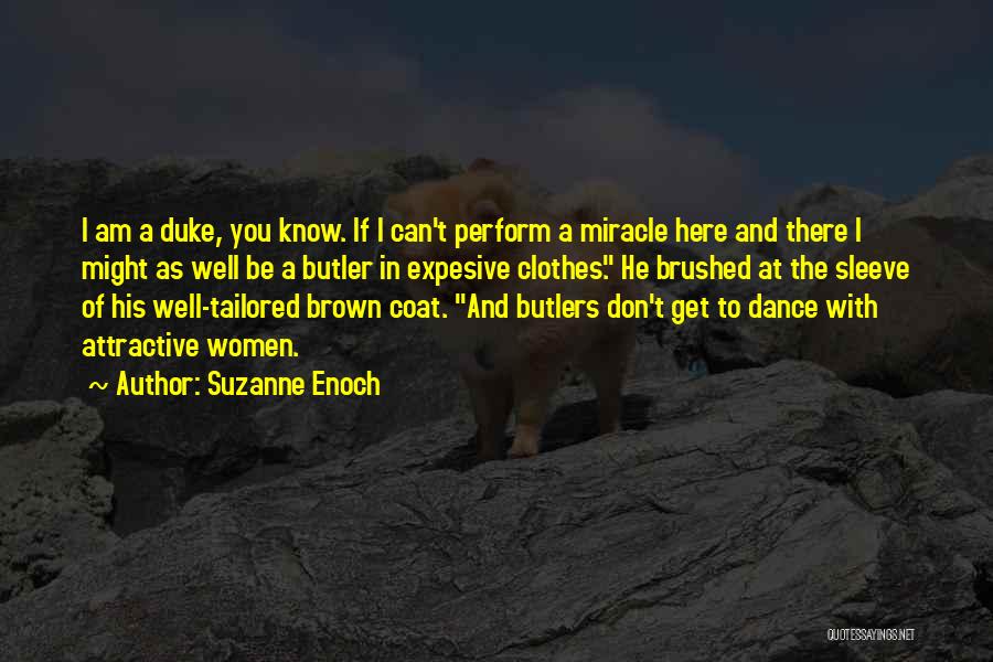 Suzanne Enoch Quotes: I Am A Duke, You Know. If I Can't Perform A Miracle Here And There I Might As Well Be