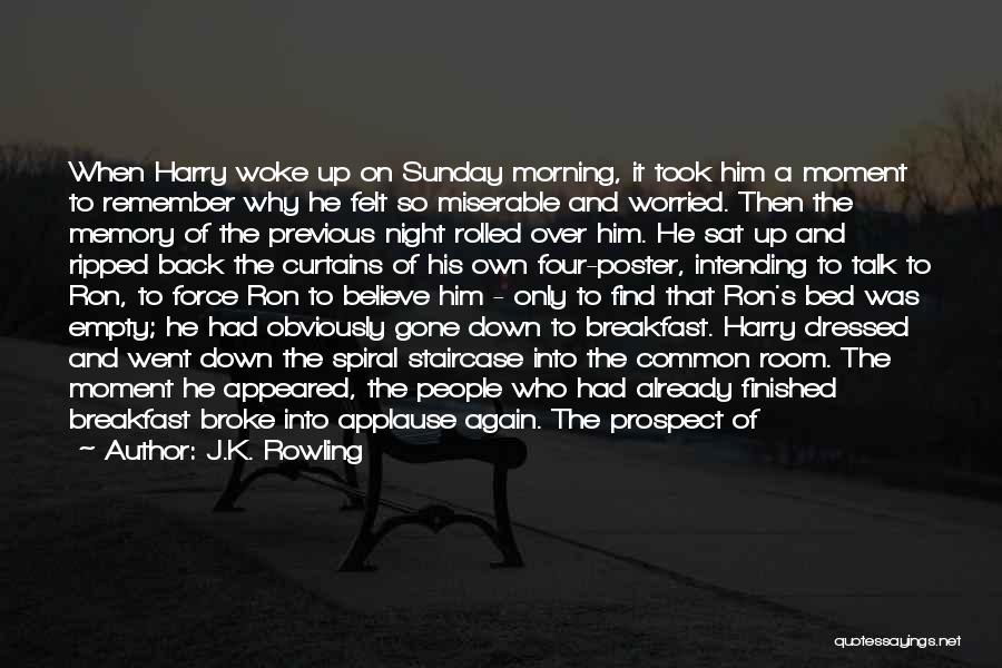 J.K. Rowling Quotes: When Harry Woke Up On Sunday Morning, It Took Him A Moment To Remember Why He Felt So Miserable And