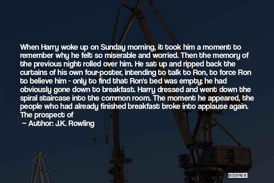 J.K. Rowling Quotes: When Harry Woke Up On Sunday Morning, It Took Him A Moment To Remember Why He Felt So Miserable And