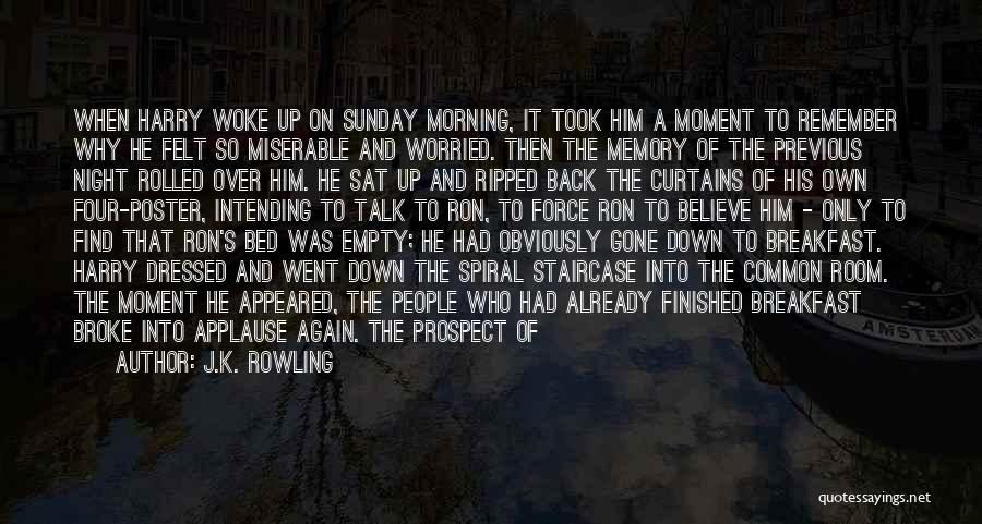 J.K. Rowling Quotes: When Harry Woke Up On Sunday Morning, It Took Him A Moment To Remember Why He Felt So Miserable And