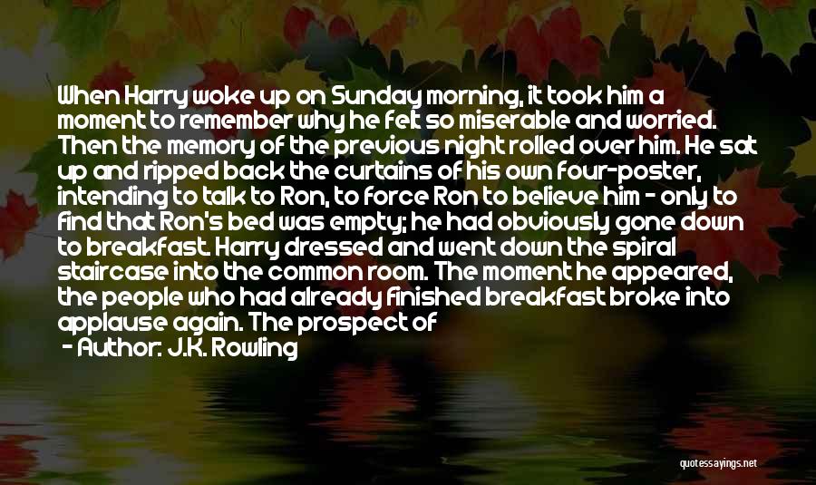 J.K. Rowling Quotes: When Harry Woke Up On Sunday Morning, It Took Him A Moment To Remember Why He Felt So Miserable And