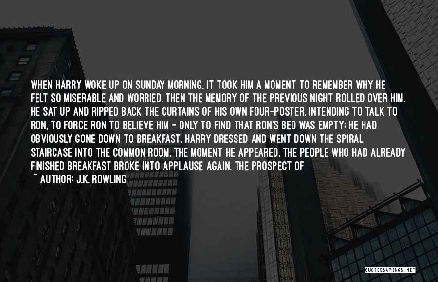 J.K. Rowling Quotes: When Harry Woke Up On Sunday Morning, It Took Him A Moment To Remember Why He Felt So Miserable And