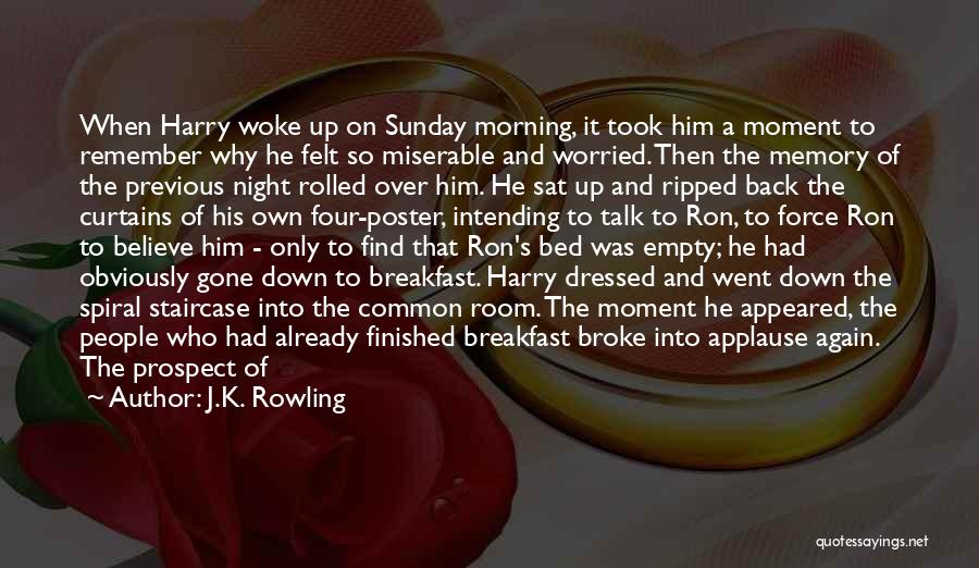 J.K. Rowling Quotes: When Harry Woke Up On Sunday Morning, It Took Him A Moment To Remember Why He Felt So Miserable And